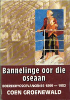 Bannelinge oor die Oseaan Boerekrygsgevangenes 1899-1902 Coen Groenewald