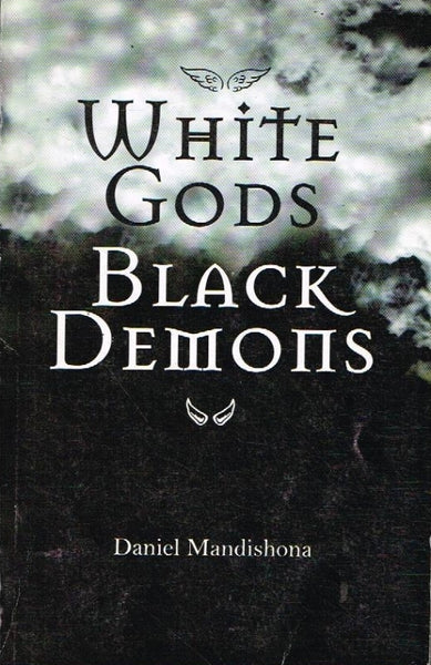 White Gods Black Demons Daniel Mandishona