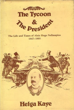 The tycoon & the president the life and times of Alois Hugo Nellmapius 1847-1893 Helga Kaye