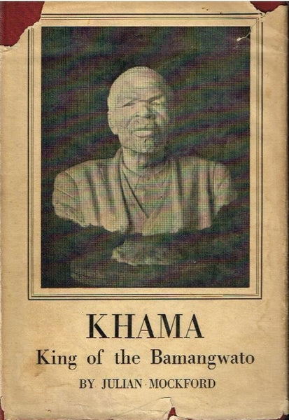 Khama king of the Bamangwato by Julian Mockford ( first editon 1931-scarce )