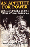 An appetite for power Inkatha and the politics of loyal resistance Gerhard Mare & Georgina Hamilton