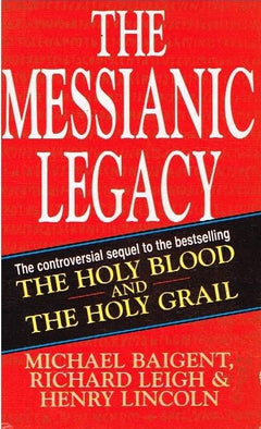 The messianic legacy Michael Baigent, Richard Leigh & Henry Lincoln