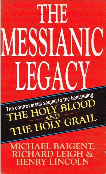 The messianic legacy Michael Baigent, Richard Leigh & Henry Lincoln