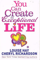 You can create an exceptional life Louise Hay Cheryl Richardson