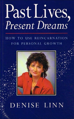 Past lives, present dreams Denise Linn