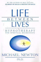 Life between lives hyponotherapy for spiritual regression Michael Newton Ph.D.