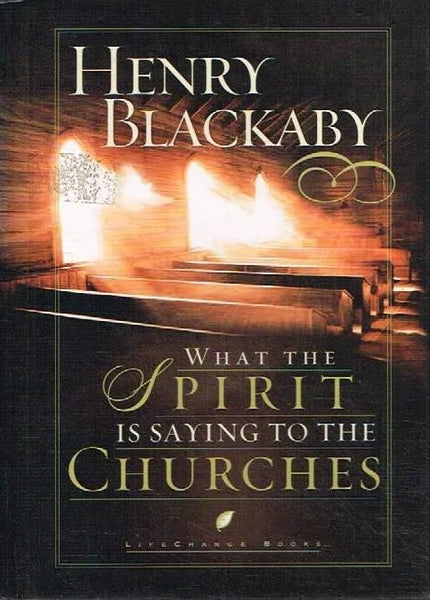 What the spirit is saying to the churches Henry Blackaby
