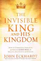 The invisible king and his kingdom John Eckhardt