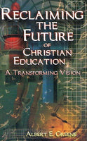 Reclaiming the future of Christian education Albert E Greene