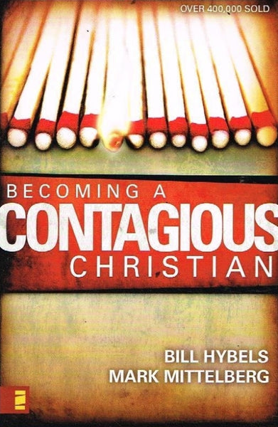 Becoming a contagious Christian Bill Hybels Mark Mittelberg