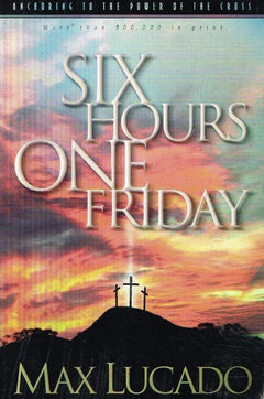 Six hours one friday Max Lucado
