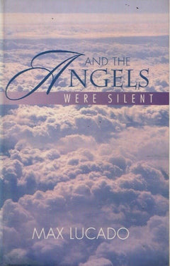 And the Angels were silent Max Lucado