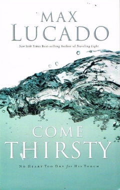 Come thirsty Max Lucado