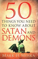 50 things you need to know about Satan and Demons Mark H Muska