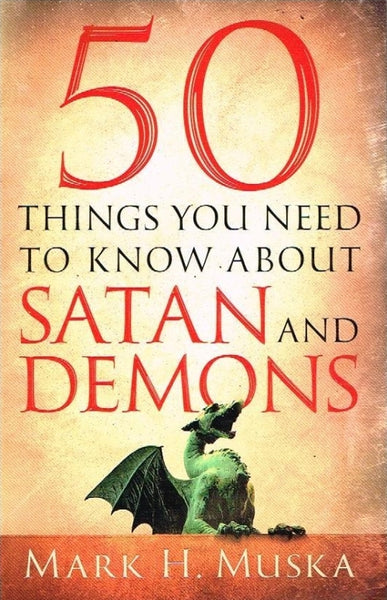 50 things you need to know about Satan and Demons Mark H Muska