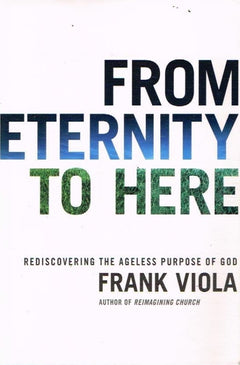 From eternity to here Frank Viola