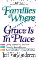 Families where grace is in place Jeff VanVonderen