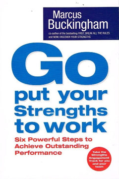 Go put your strengths to work Marcus Buckingham