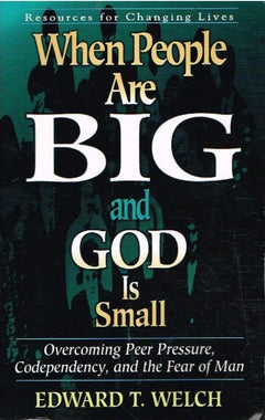 When people are big and God is small Edward T Welch