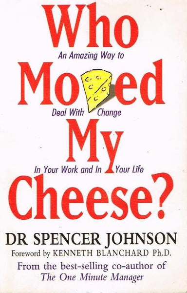 Who moved my cheese ? Dr Spencer Johnson