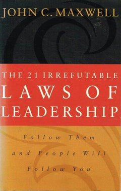 The 21 irrefutable laws of leadership John C Maxwell