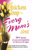 Chicken soup for every mother's soul Jack Canfield,Mark Victor Hansen