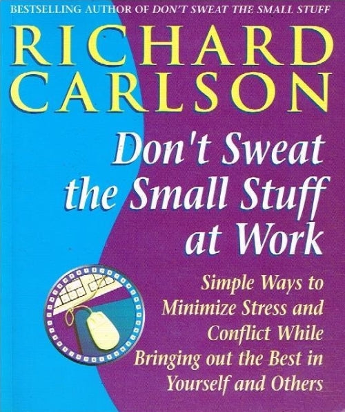 Don't sweat the small stuff at work Richard Carlson