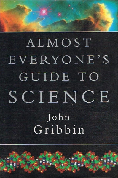 Almost everyone's guide to science John Gribbon