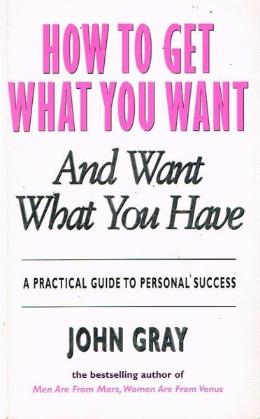 How to get what you want and want what you have John Gray