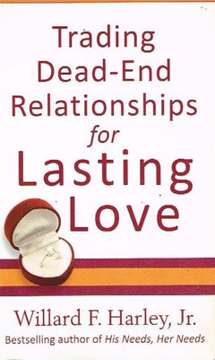 Trading dead-end relationships for lasting love Willard F Harley