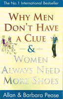 Why men don't have a clue & why women always need more shoes Allan & Barbara Pease