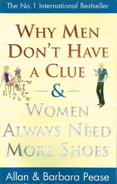 Why men don't have a clue & why women always need more shoes Allan & Barbara Pease