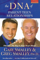 The DNA of parent-teen relationships Gary Smalley & Greg Smalley