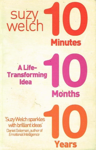 10 minutes 10 months 10 years a life transforming idea Suzy Welch