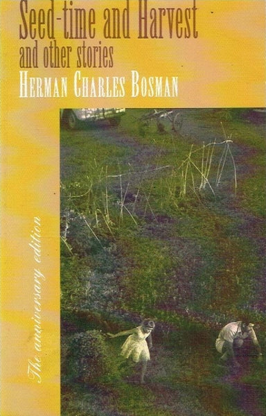 Seed-time and harvest and other stories Herman Charles Bosman