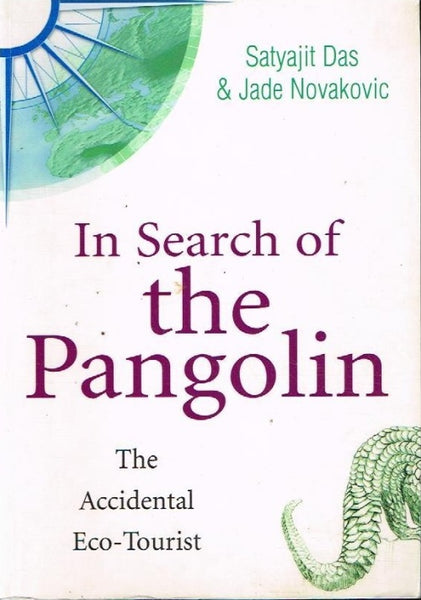In search of the Pangolin the accidental eco-tourist Satyajit Das & Jade Novakovic