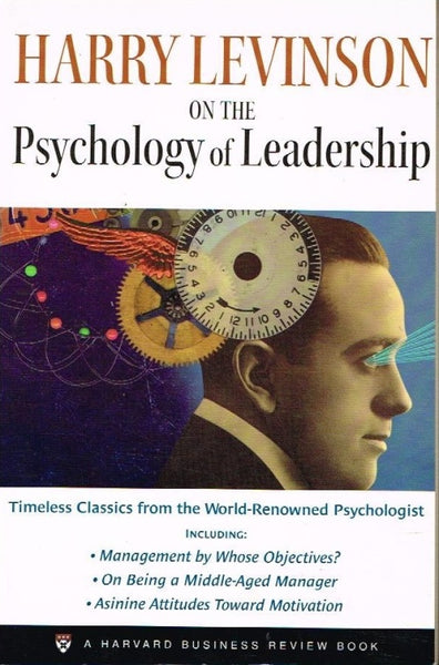 Harry Levinson on the psychology of leadership