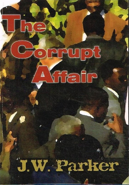 The corrupt affair J W Parker ( signed and inscribed )