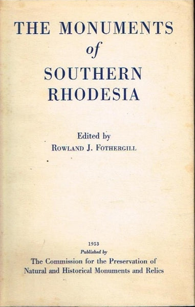 The monuments of Southern Rhodesia edited by Rowland J Fothergill