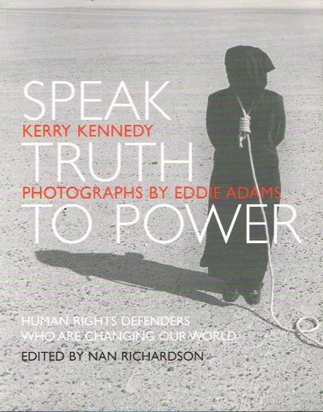Speak truth to power Kerry Kennedy photographs by Eddie Adams