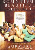 Bountiful, beautiful, blissful pregnancy and birth with kundalini yoga and meditation Gurmukh