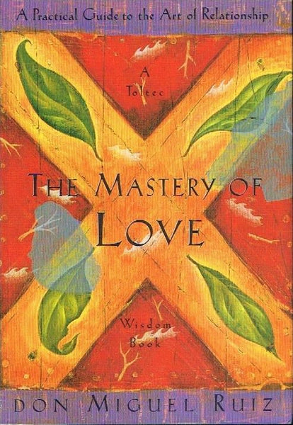 The mastery of love Don Miguel Ruiz