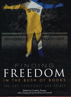 Finding freedom in the bush of books the UWC experience and spirit C Thomas fword Prof B O'Connell