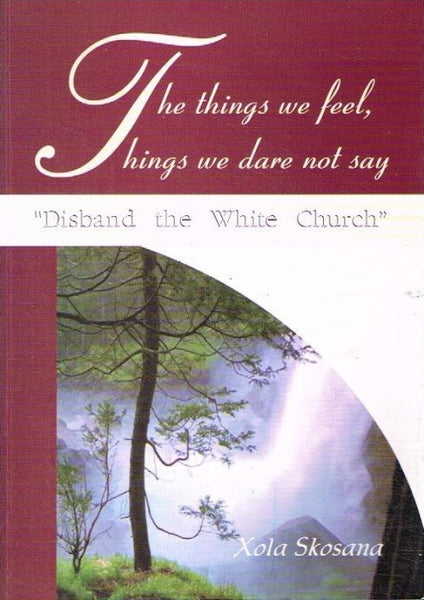 The things we feel,things we dare not say "disband the white church" Xola Skosana