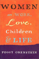 Women on work,love,children & life Peggy Orenstein