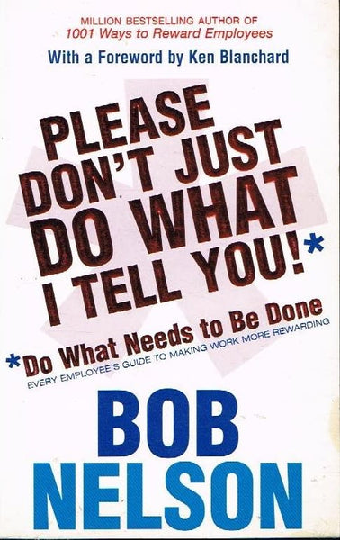 Please don't just do what I tell you ! Bob Nelson