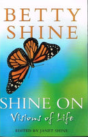 Shine on visions of life Betty Shine