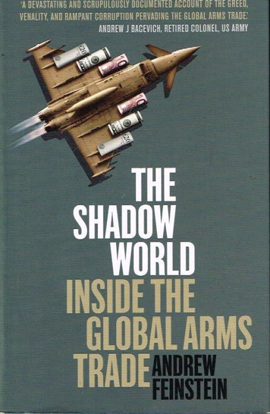 The shadow world inside the Global arms trade Andrew Feinstein