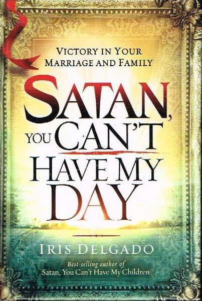 Satan,you can't have my day Iris Delgado