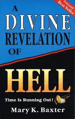 A divine revelation of Hell Mary K Baxter